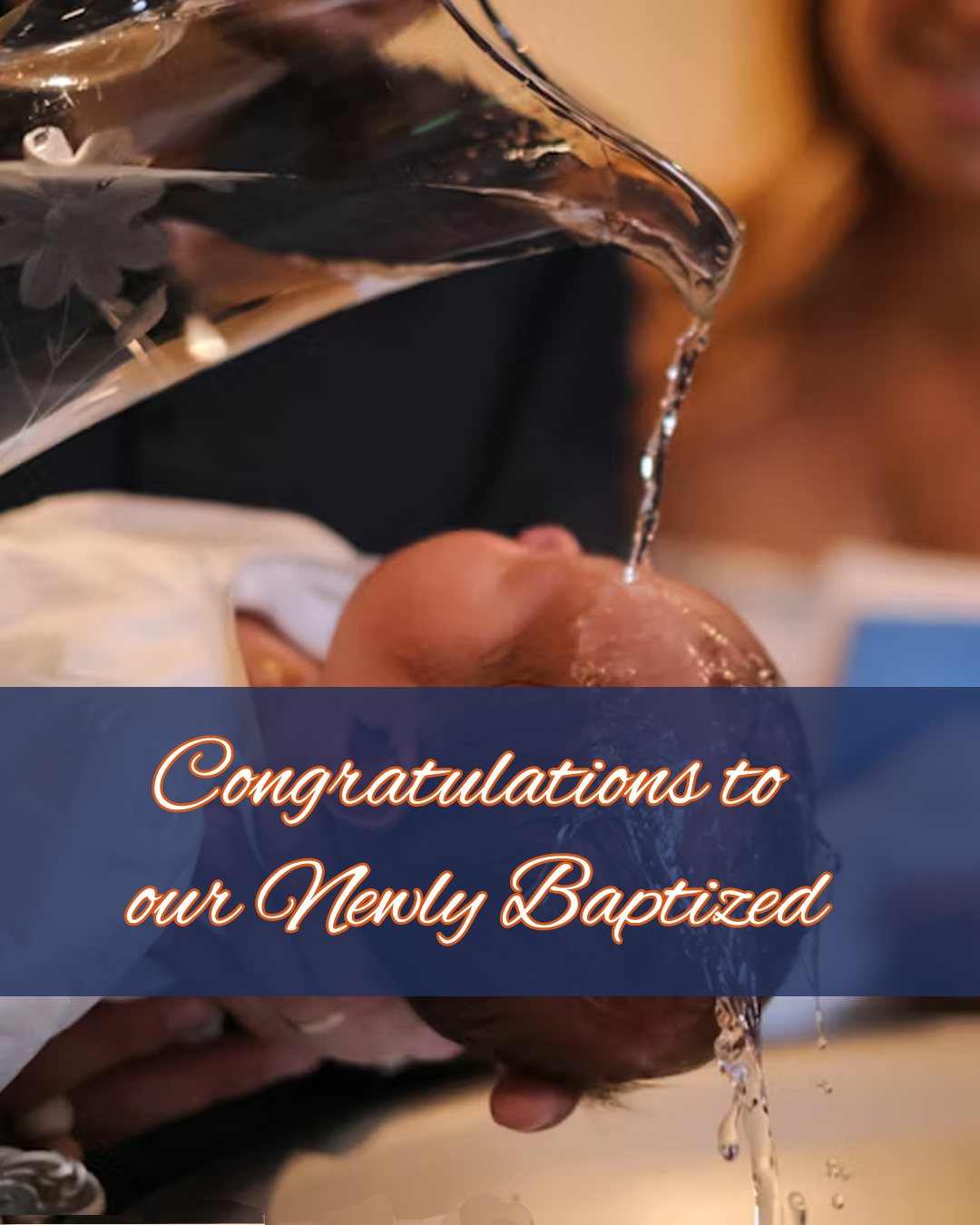 Congratulations to our Newly Baptized                                                                                                                                                                                                                                                                       
