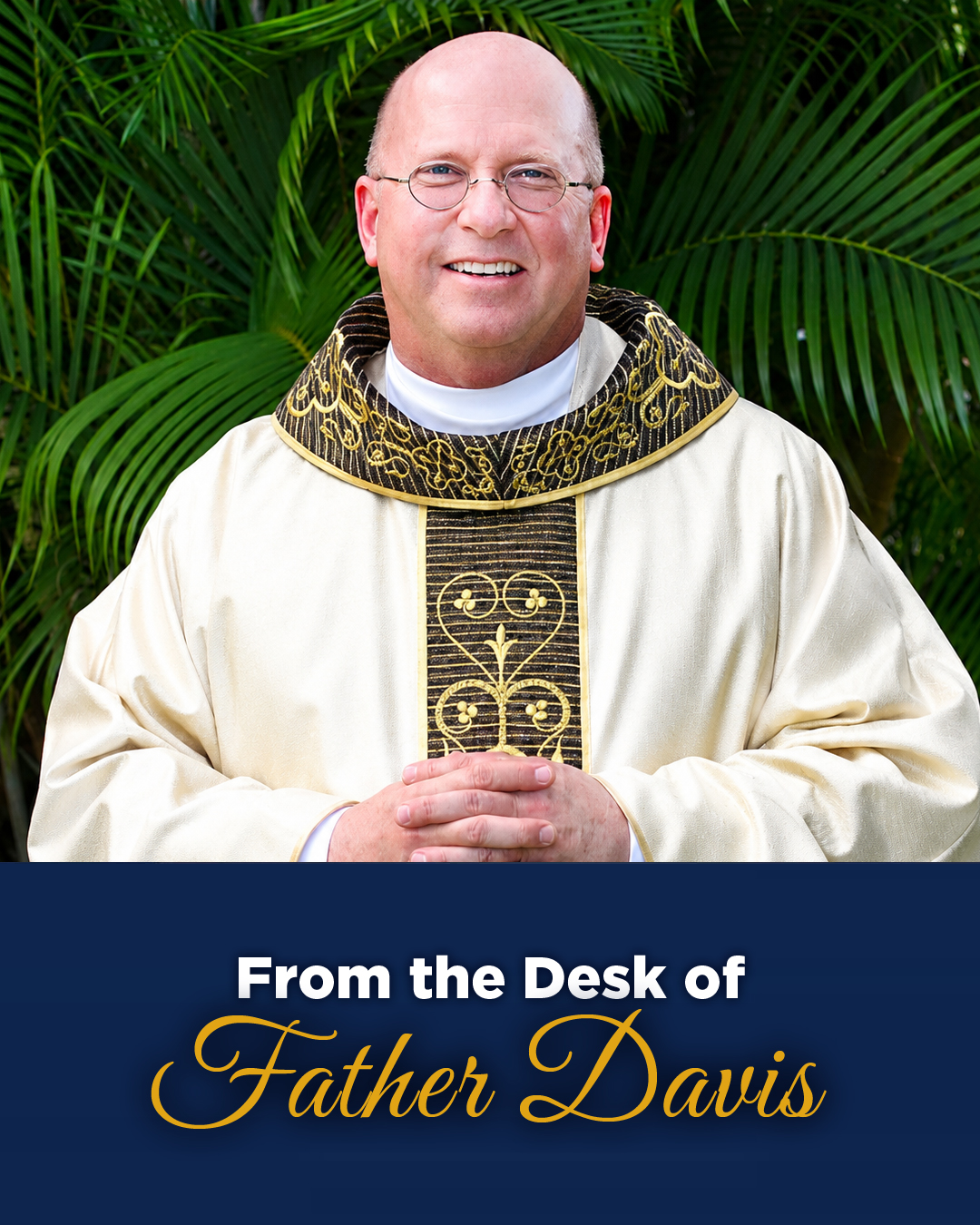 From the Desk of Father Davis                                                                                                                                                                                                                                                                               